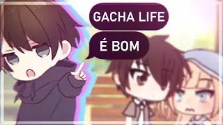 VOU TE PROVAR QUE GACHALIFE É BOM!