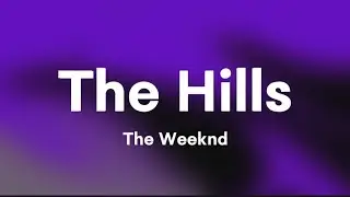 The Weeknd - The Hills (Lyrics)