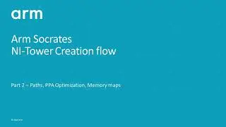 Arm Socrates: 42) NI-Tower Creation Flow – Part 2 (Paths, PPA Optimization, Memory Map)