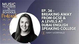 EP.36 - Breaking away from GCSE & A Levels at Dubai English Speaking College w/ Sam Wormald