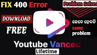 Youtube Vanced Server 400 Fix || youtube vanced not working || youtube vanced kemiti download kriba