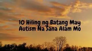 10 Hiling ng Batang May Autism Na Sana Alam Mo
