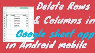 How to delete Rows and Columns in Google sheet app in android