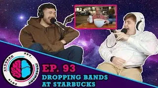 Ep. 93 - Dropping Bands at Starbucks