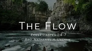 The Flow - Bro.  Nathaniel Urshan