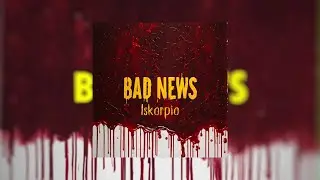Iskorpio - BAD NEWS (Official Music Audio).
