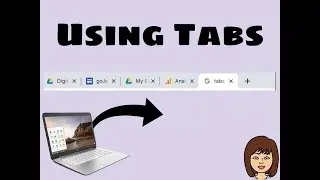 What are Tabs and How Do I Open and Close Them?