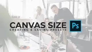 How To Save & Create A Photoshop Canvas Presets
