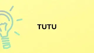 What is the meaning of the word TUTU?