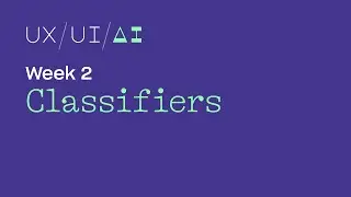 UX/UI/AI Week 2: Classifiers