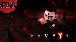 VAMPYR - Прохождение (ФИНАЛ, Как полить цветок и спасти всех жителей?) #13