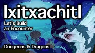 Ixitxachitl D&D | Let's Build an Encounter | D&D Quest Ideas