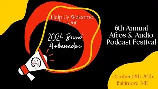 Meet Our 2024 Afros & Audio Ambassadors! | Join Us in Baltimore for the 6th Annual Podcast Festival