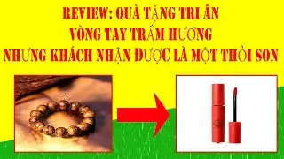 REVIEW: QUÀ TẶNG TRI ÂN - VÒNG TAY TRẦM HƯƠNG NHƯNG LẠI LÀ SON