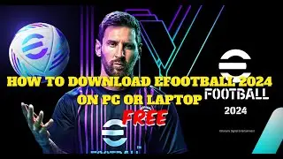 HOW TO DOWNLOAD EFOOTBALL 2024 ON PC OR LAPTOP FOR FREE  (TUTORIAL)