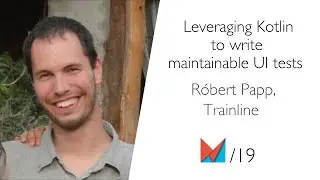 Leveraging Kotlin to write maintainable UI tests by Róbert Papp, Trainline EN