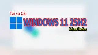 Tải và cài Windows 11 25H2 Insider Preview | ISO CHÍNH THỨC