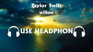 Taylor Swift - willow 8D Song