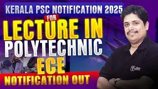 LECTURE IN POLYTECHNIC | ECE | 2025 | NOTIFICATION OUT | KERALA PSC | FULL DETAILS