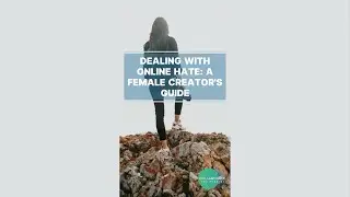 Dealing with online hate: A female creator's guide