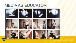 WVUCOM105 Chapter 6: Media as Educator