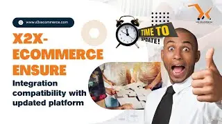 x2x-eCommerce ensure Integration compatibility with updated platform Versions