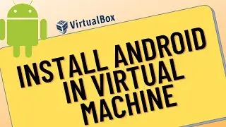 Install Android OS in Windows Virtual Machine