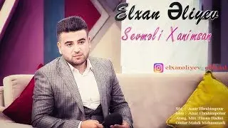 Elxan Aliyev - Sevmeli Xanimsan