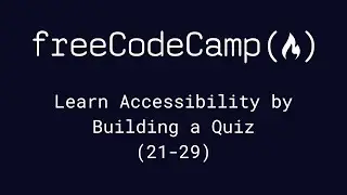 freeCodeCamp - Learn Accessibility by Building a Quiz (21-29)