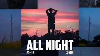 all night w/Ashtn & Connr