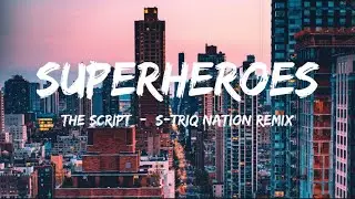 Superheroes - The Script (S-TriQ Nation Remix) (lyrics) 🎵