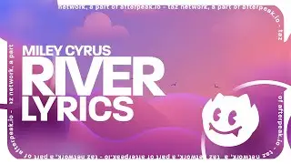 Miley Cyrus - River (Lyrics)