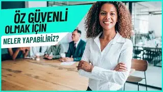 ÖZ GÜVENLİ OLMAK İÇİN NELER YAPABİLİRİZ? ÖZ GÜVENLİ OLMAK İÇİN ÖNERİLER