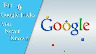 Top 6 Google Tricks You Have Never Known Before.