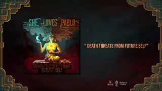 She Loves Pablo - Death Threats From Future Self