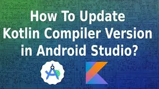 How to update Kotlin Compiler Version in Android Studio? || How to update API and Language Version?