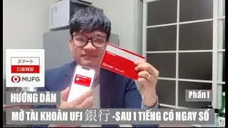 HƯỚNG DẪN MỞ TÀI KHOẢN NGÂN HÀNG MUFG 三菱UFJ 銀行 Phần 1 - MỚI NHẤT T3/2022