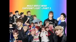 MALE IDOLS WHO SUPPORT LGBT - PART 3 (BTS, EXO, HOLLAND, ETC.)