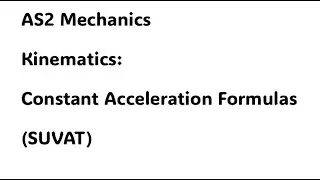 AS2 Mechanics. Kinematics: Constant Acceleration Formulas (SUVAT)