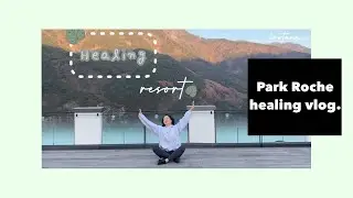 Park Roche healing resort vlog | 파크로쉬 리조트앤웰니스 