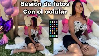 Sesión de FOTOS  de  “CUMPLEAÑOS” con el CELULAR  ✨📱