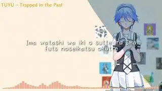 TUYU ~ Kako ni Torawareteiru | Trapped in the past  (Lyric romanji)