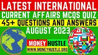August 2023 Latest International Current Affairs MCQs Quizzes-Questions & Answers #geography #Trivia