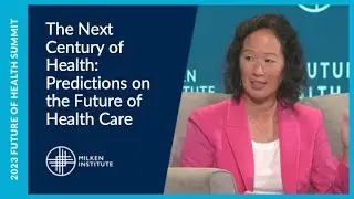 The Next Century of Health: Predictions on the Future of Health Care | Future of Health Summit 2023