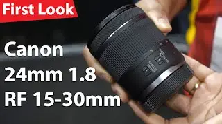 Canon RF 24mm F1.8 and 15-30mm Lenses - First Look!