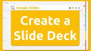 Google Slides - Create a Slide Deck