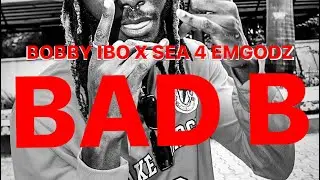 Bobby Ibo ft Sea 4 Emgodz - Bad B