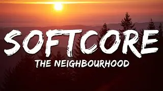 The Neighbourhood - Softcore (Lyrics)