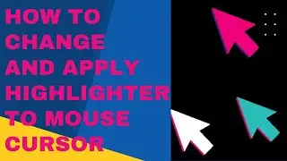 How To Change and Apply Highlighter To Mouse Cursor