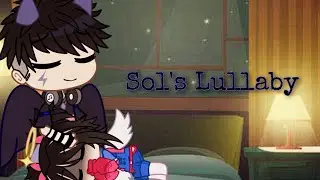 Sol's(My Brother) Lullaby // Ft: Young Me (My OC)